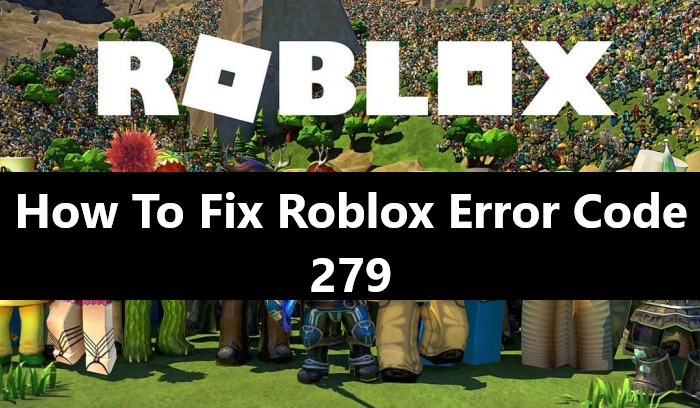 How To Fix Roblox Error Code 279 5 Simple Solutions